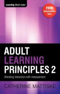 Adult Learning Principles 2 di Catherine Mattiske edito da TPC - The Performance Company Pty Limited