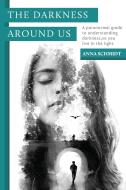 The Darkness Around Us di Anna Schmidt edito da Green Hill Publishing