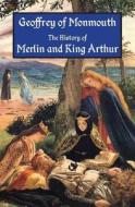 The History of Merlin and King Arthur: The Earliest Version of the Arthurian Legend di Geoffrey of Monmouth edito da Omo Press