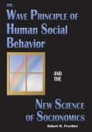 The Wave Principle of Human Social Behavior and the New Science of Socionomics di Robert R Prechter edito da Socionomics Institute Press
