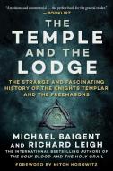 The Temple and the Lodge: The Strange and Fascinating History of the Knights Templar and the Freemasons di Michael Baigent, Richard Leigh edito da ARCADE PUB