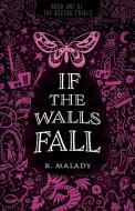 IF THE WALLS FALL di K. MALADY edito da LIGHTNING SOURCE UK LTD