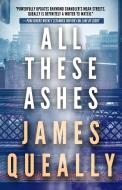 All These Ashes di James Queally edito da POLIS BOOKS