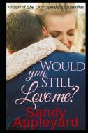 Would You Still Love Me? di Sandy Appleyard edito da LIGHTNING SOURCE INC