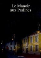 Le Manoir aux Pralines di Myriam Dhupar edito da Books on Demand