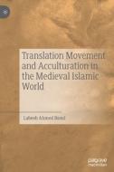 Translation Movement and Acculturation in the Medieval Islamic World di Labeeb Ahmed Bsoul edito da Springer International Publishing