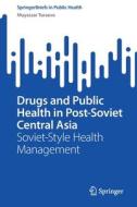 Drugs and Public Health in Post-Soviet Central Asia di Muyassar Turaeva edito da Springer International Publishing