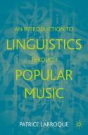 An Introduction To Linguistics Through Popular Music di Patrice Larroque edito da Springer International Publishing AG