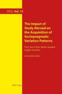 The Impact of Study Abroad on the Acquisition of Sociopragmatic Variation Patterns di Anne Marie Devlin edito da Lang, Peter