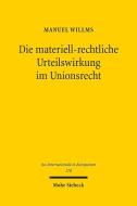Die materiell-rechtliche Urteilswirkung im Unionsrecht di Manuel Willms edito da Mohr Siebeck GmbH & Co. K