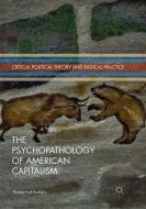 The Psychopathology of American Capitalism di Thomas Paul Bonfiglio edito da Springer International Publishing