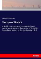 The Stpa of Bharhut di Alexander Cunningham edito da hansebooks