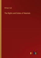 The Rights and Duties of Neutrals di William Hall edito da Outlook Verlag