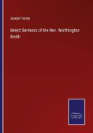 Select Sermons of the Rev. Worthington Smith di Joseph Torrey edito da Salzwasser-Verlag