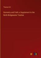 Geometry and Faith; a Supplement to the Ninth Bridgewater Treatise di Thomas Hill edito da Outlook Verlag