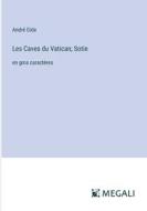 Les Caves du Vatican; Sotie di André Gide edito da Megali Verlag