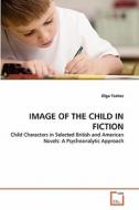 IMAGE OF THE CHILD IN FICTION di Olga Yazbec edito da VDM Verlag