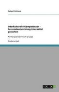 Interkulturelle Kompetenzen - Personalentwicklung Internatiol Gestalten di Nadya Stefanova edito da Grin Publishing