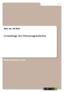 Grundzüge der Parteiengeschichte di Dipl. Iur. Ali Kilic edito da GRIN Publishing