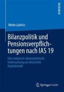 Bilanzpolitik und Pensionsverpflichtungen nach IAS 19 di Marko Ljubicic edito da Springer Fachmedien Wiesbaden