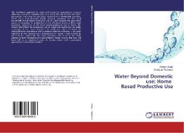 Water Beyond Domestic use: Home Based Productive Use di Kibrom Adino, Woldeab Teshome edito da LAP Lambert Academic Publishing