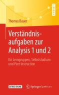 Verständnisaufgaben zur Analysis 1 und 2 di Thomas Bauer edito da Springer-Verlag GmbH