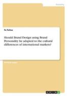 Should Brand Design using Brand Personality be adapted to the cultural differencesof international markets? di Fe Feltes edito da GRIN Publishing