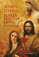 Maria, Jeshua, Maria Magdalena di Ursula Schneiderwind edito da Books on Demand