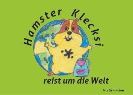 Hamster Klecksi reist um die Welt di Iris Gehrmann edito da Books on Demand