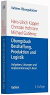 Übungsbuch Beschaffung, Produktion und Logistik di Hans-Ulrich Küpper, Christian Hofmann, Michael Gutiérrez edito da Vahlen Franz GmbH