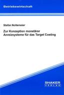 Zur Konzeption monetärer Anreizsysteme für das Target Costing di Stefan Noltemeier edito da Shaker Verlag