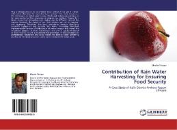 Contribution of Rain Water Harvesting for Ensuring Food Security di Mesfin Yirdaw edito da LAP Lambert Academic Publishing