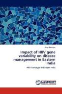 Impact of HBV gene variability on disease management in Eastern India di Arup Banerjee edito da LAP Lambert Academic Publishing