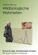 Wildbiologische Wahrheiten - ein Buch für Jäger, Naturinteressierte und Lehrer di Matthias Riemer edito da Books on Demand
