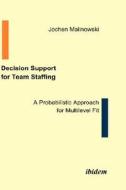 Decision Support For Team Staffing. A Probabilistic Approach For Multilevel Fit di Jochen Malinowski edito da Ibidem