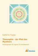 Theosophie - der Pfad des Mystikers di Katherine Tingley edito da Literaricon Verlag UG