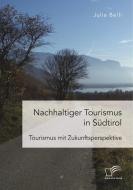 Nachhaltiger Tourismus in Südtirol di Julia Belli edito da Diplomica Verlag