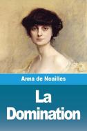 La Domination di Anna De Noailles edito da Prodinnova