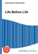 Life Before Life di Jesse Russell, Ronald Cohn edito da Book On Demand Ltd.