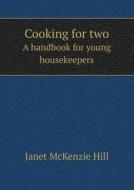 Cooking For Two A Handbook For Young Housekeepers di Janet McKenzie Hill edito da Book On Demand Ltd.