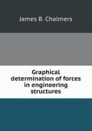 Graphical Determination Of Forces In Engineering Structures di James B Chalmers edito da Book On Demand Ltd.