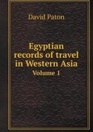 Egyptian Records Of Travel In Western Asia Volume 1 di David Paton edito da Book On Demand Ltd.