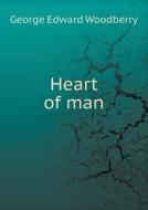 Heart Of Man di George Edward Woodberry edito da Book On Demand Ltd.