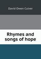 Rhymes And Songs Of Hope di David Owen Culver edito da Book On Demand Ltd.