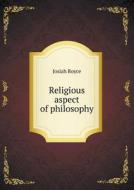 Religious Aspect Of Philosophy di Royce Josiah edito da Book On Demand Ltd.