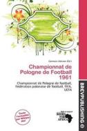 Championnat De Pologne De Football 1961 edito da Brev Publishing