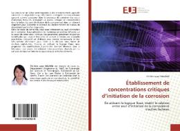 Établissement de concentrations critiques d'initiation de la corrosion di Thi Kim Loan Nguyen edito da Editions universitaires europeennes EUE