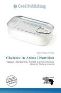 Chelates In Animal Nutrition edito da Ceed Publishing