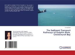 The Sediment Transport Pathways of Dolphin Bank, Christchurch Bay di Yvonne Booth edito da LAP LAMBERT Academic Publishing