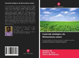 Controle Biologico Da Rhizoctonia Solani di Ali Ibrahim Ali, Asiry Khalid A. Asiry, Abo-Elyousr Kamal Abo-Elyousr edito da KS OmniScriptum Publishing
